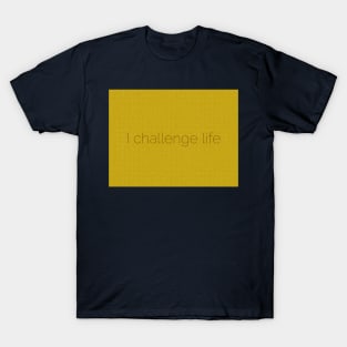 I challenge life T-Shirt